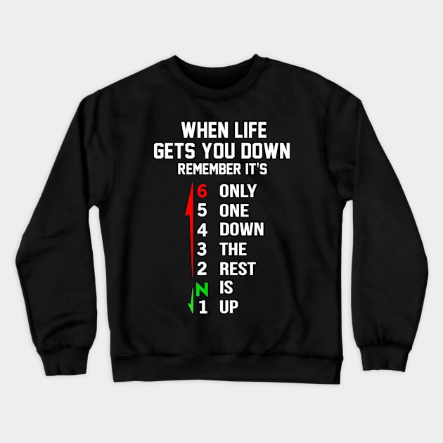 When Life Gets You Down Remember It’s Only One Down The Rest Is Up Crewneck Sweatshirt by Frogx